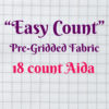 Easy Count Aida Cloth 18 Count Pre-Gridded Cross Stitch Fabric